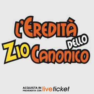 Biglietti L'EREDITA' DELLO ZIO CANONICO